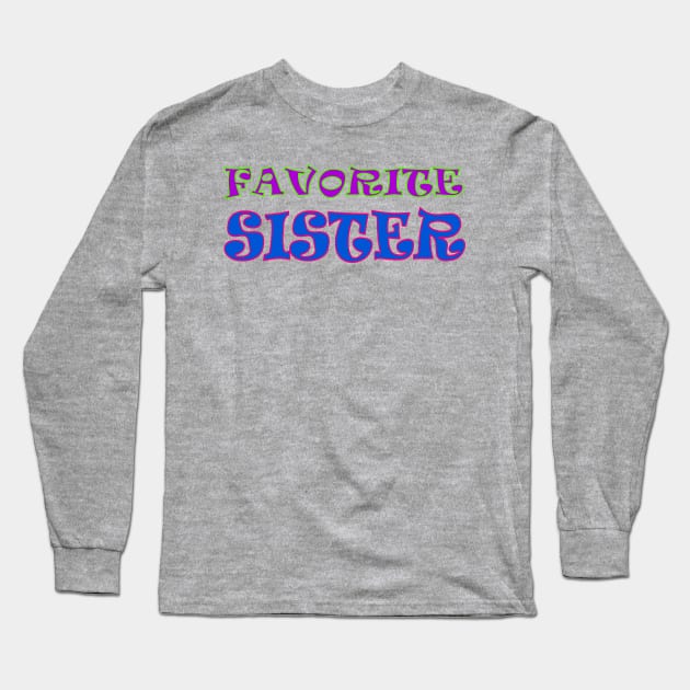 Favorite Sister Long Sleeve T-Shirt by AlondraHanley